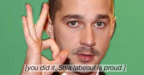 Shia LeBeouf is Proud