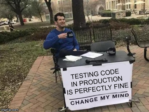 Don&rsquo;t test in production